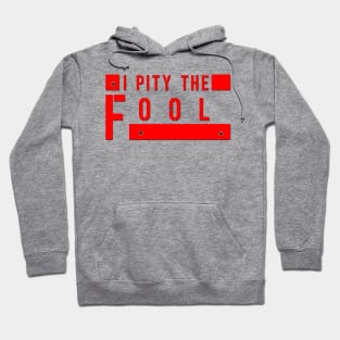 I Pity The Fool Hoodie